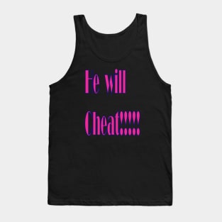 He Will Cheat Tank Top